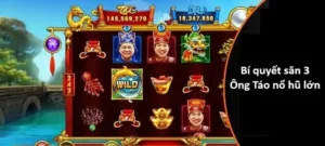 Hướng Dẫn Chinh Phục Nổ Hũ Táo Quân Tại P3 Để Đạt Thành Tích Cao Nhất